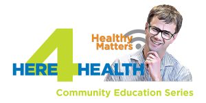 here4health with dr david hilden promo, health tips from the experts, here4health, dr david hilden, free educational events, healthy matters radio show, decade of dave